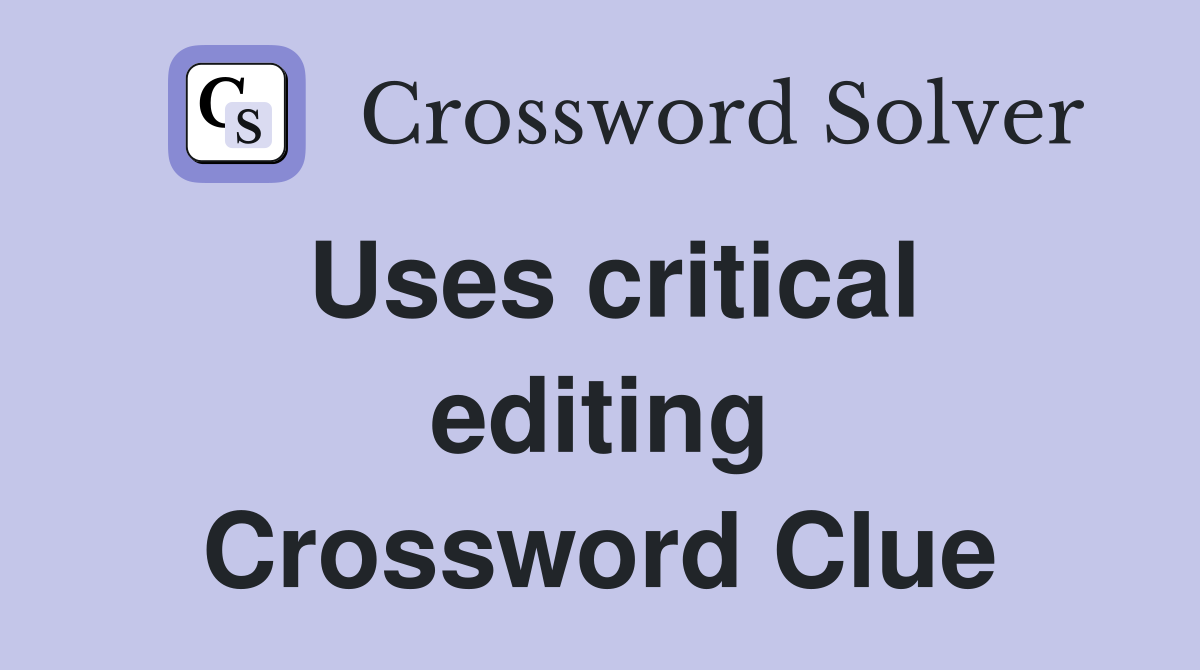 Uses critical editing Crossword Clue