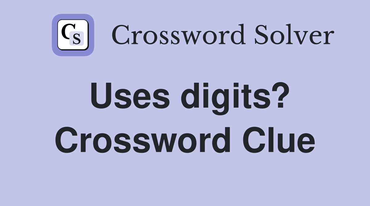 Uses digits? Crossword Clue