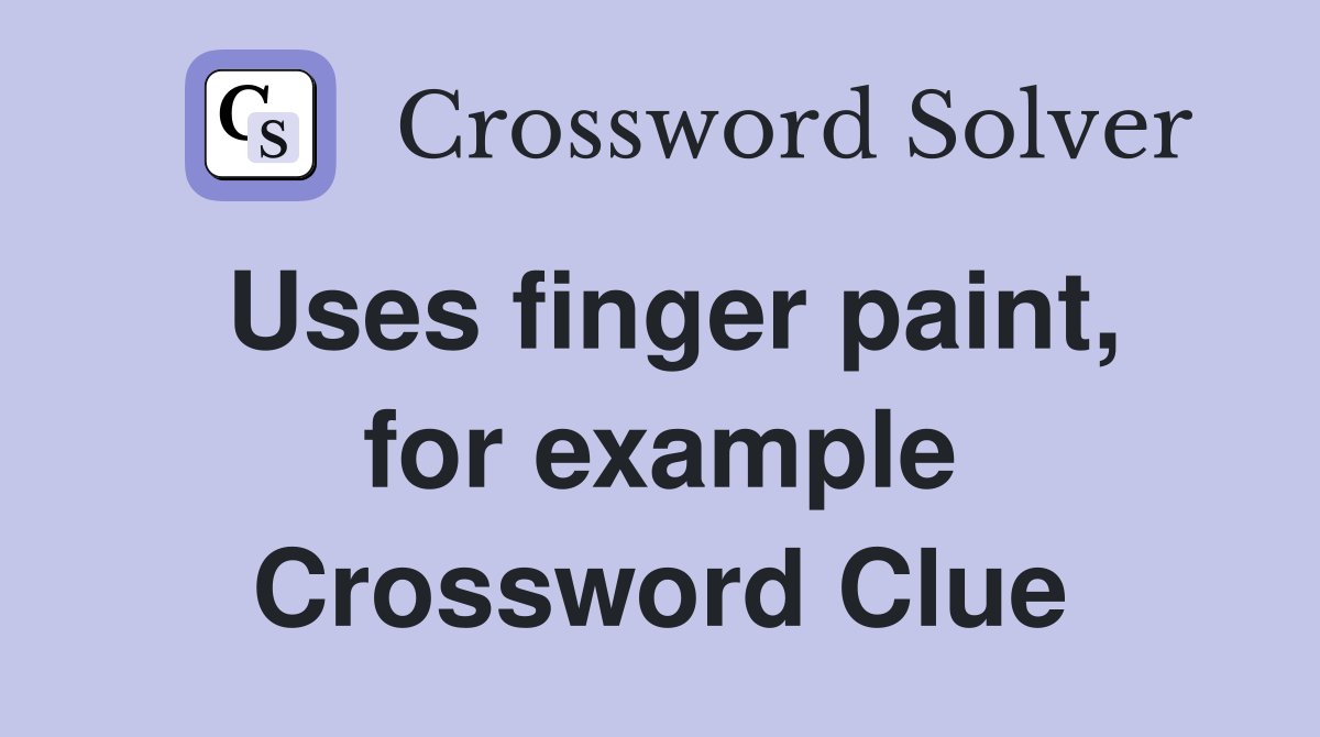 Uses finger paint, for example Crossword Clue