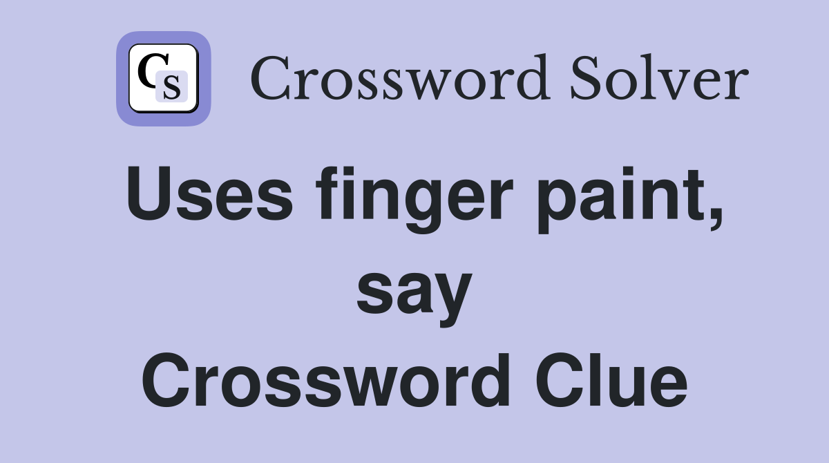 Uses finger paint, say Crossword Clue