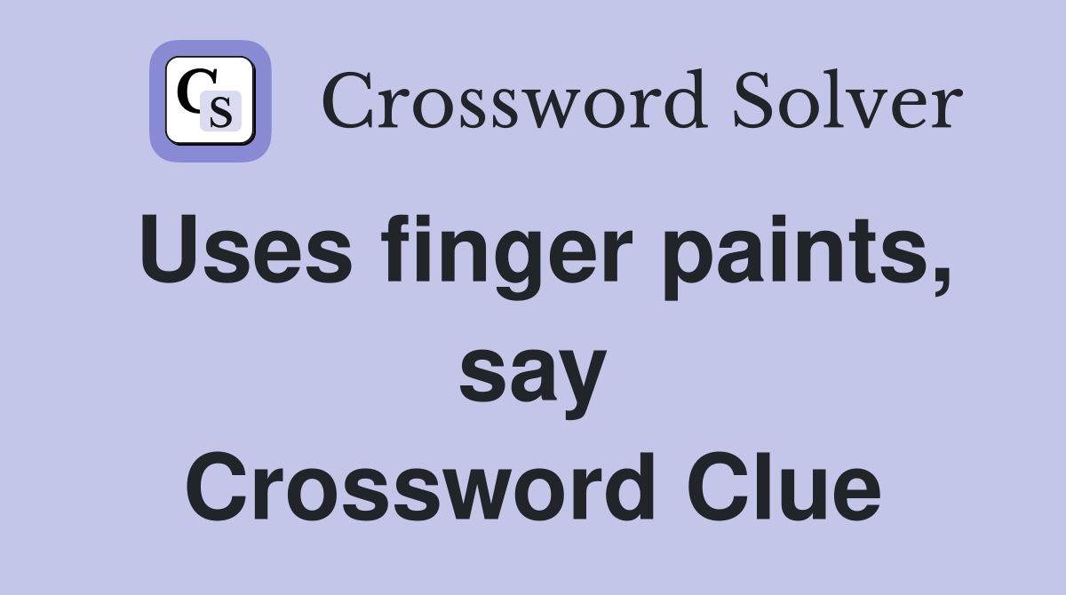 Uses finger paints, say Crossword Clue