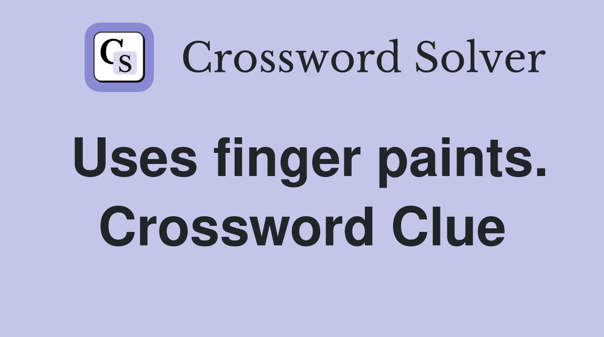 Uses finger paints. Crossword Clue