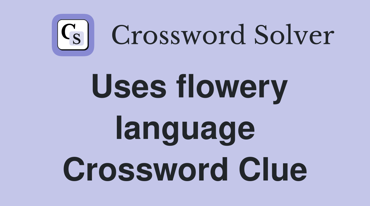 Uses flowery language Crossword Clue