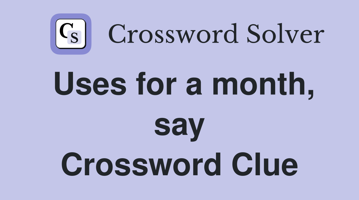 Uses for a month, say Crossword Clue