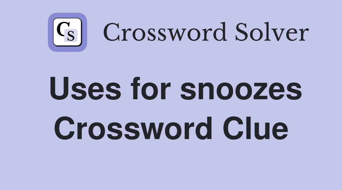 Uses for snoozes Crossword Clue