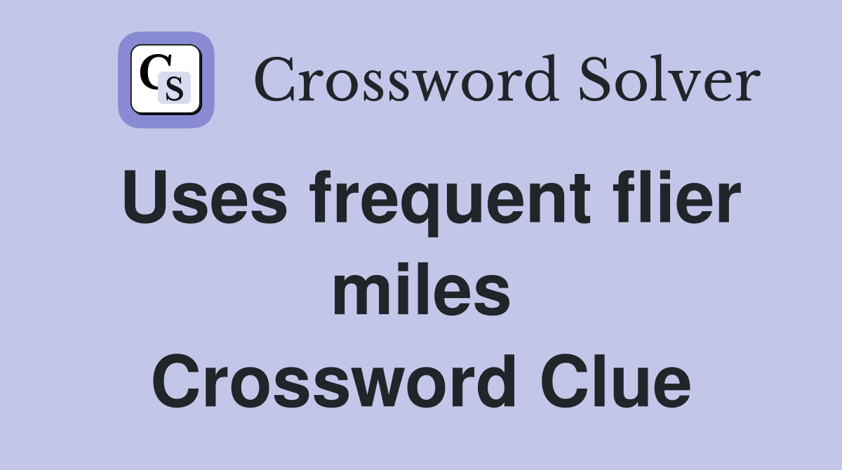 Uses frequent flier miles Crossword Clue