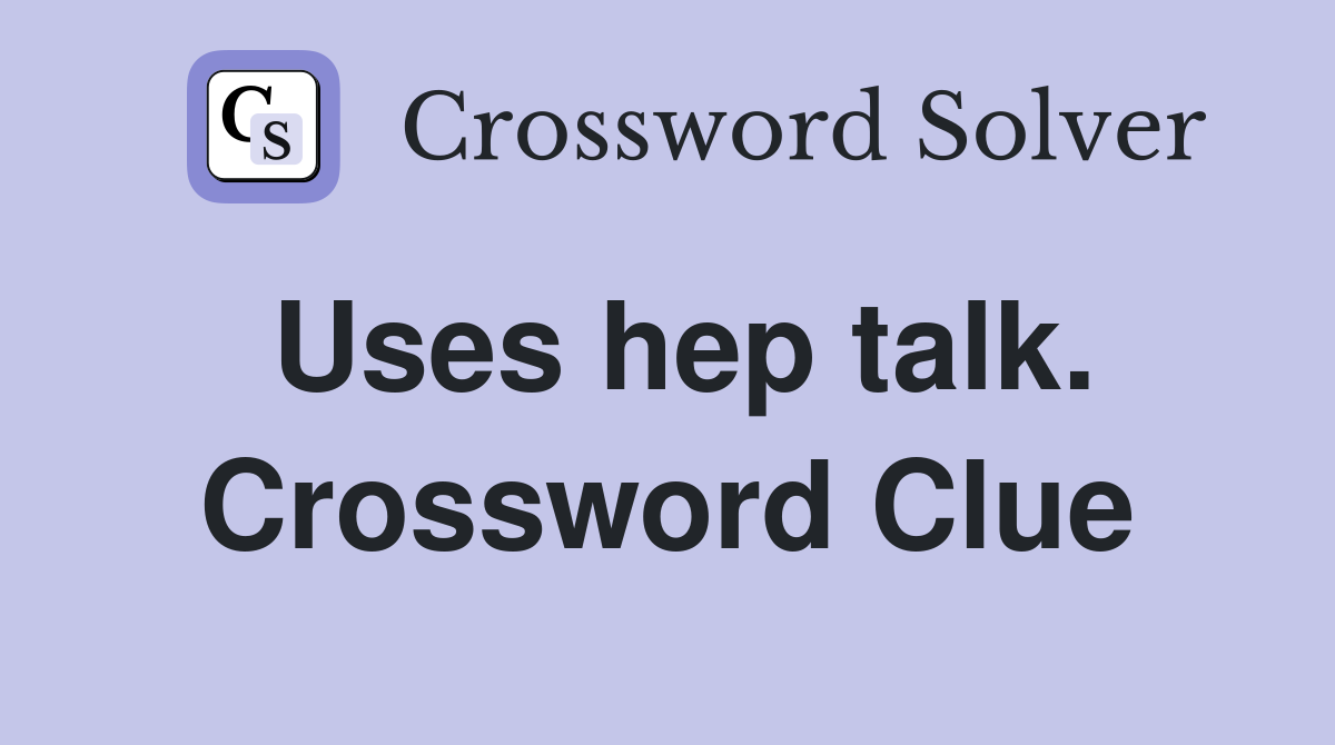 Uses hep talk. Crossword Clue