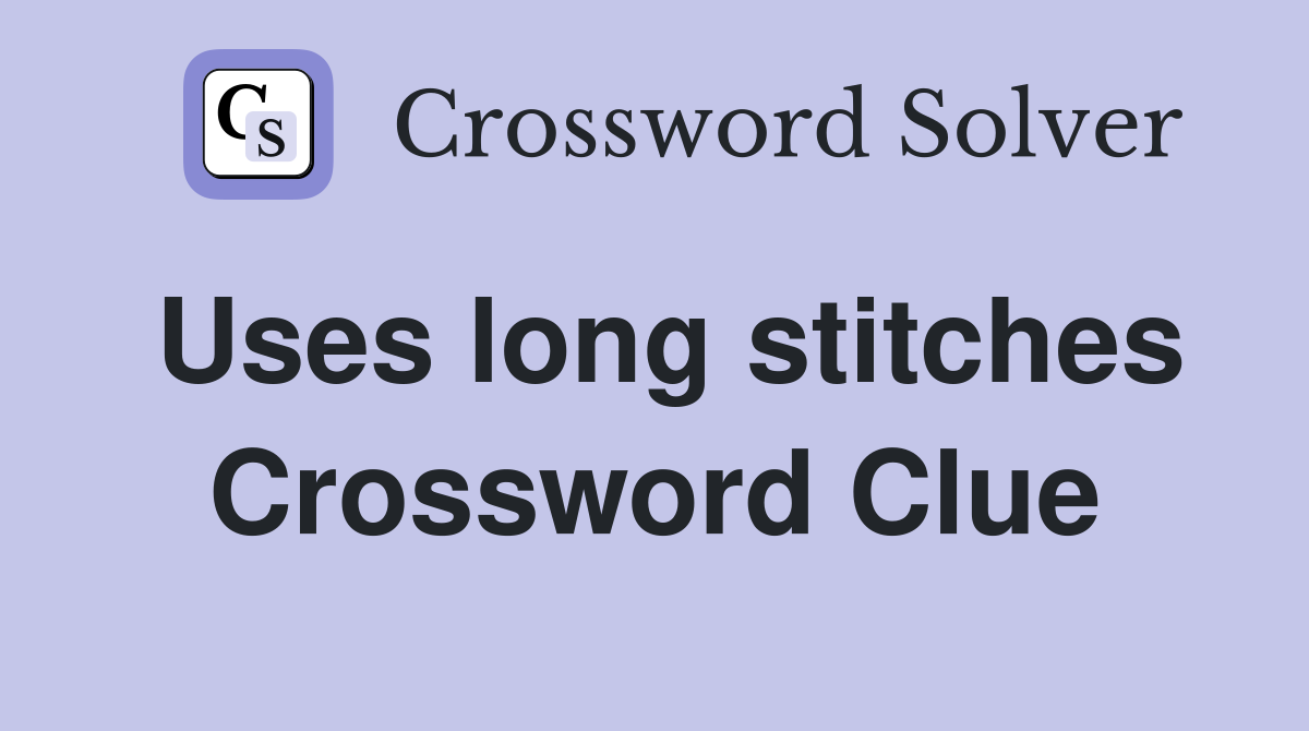Uses long stitches Crossword Clue
