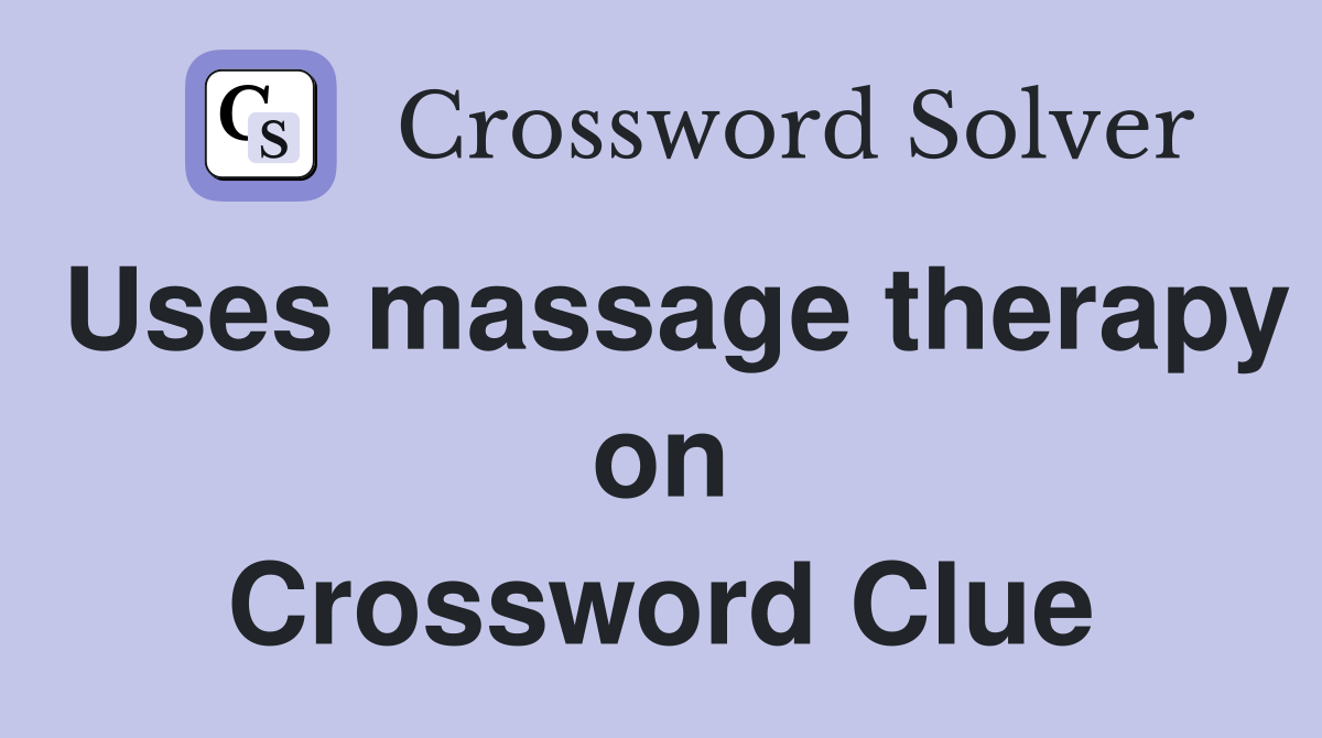 Uses massage therapy on Crossword Clue