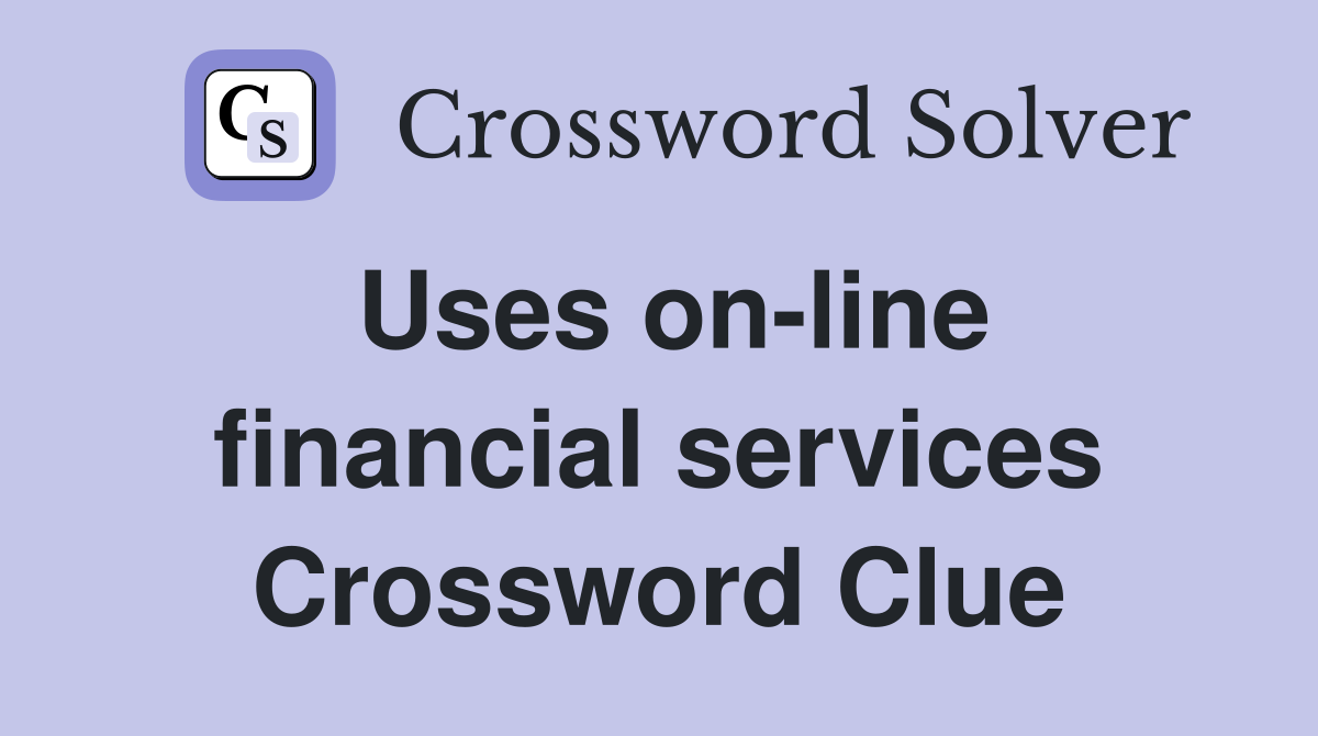 Uses on-line financial services Crossword Clue