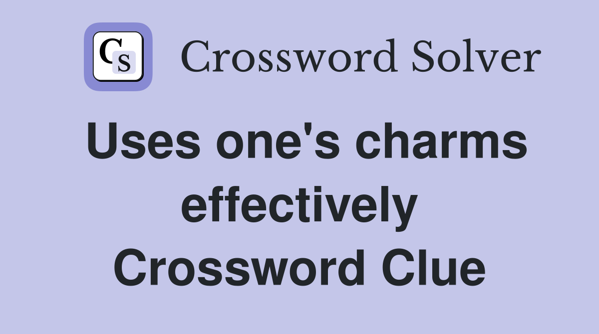 Uses one's charms effectively Crossword Clue