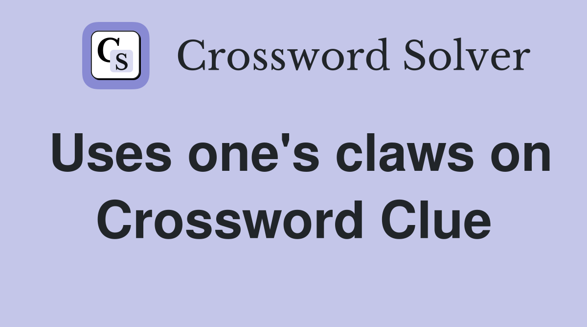 Uses one's claws on Crossword Clue