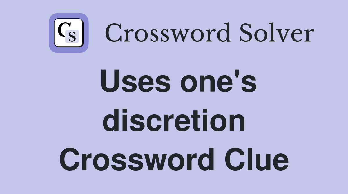 Uses one's discretion Crossword Clue