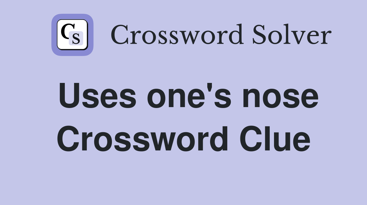Uses one's nose Crossword Clue
