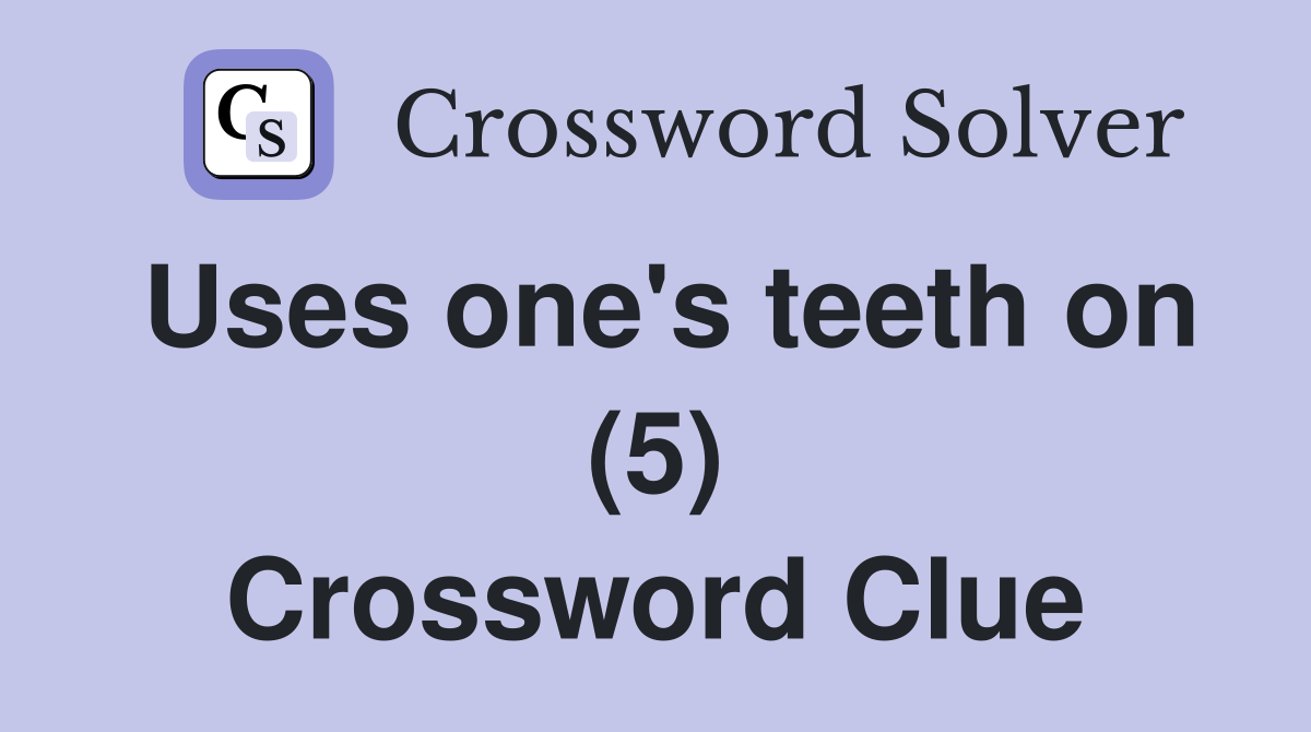 Uses one's teeth on (5) Crossword Clue