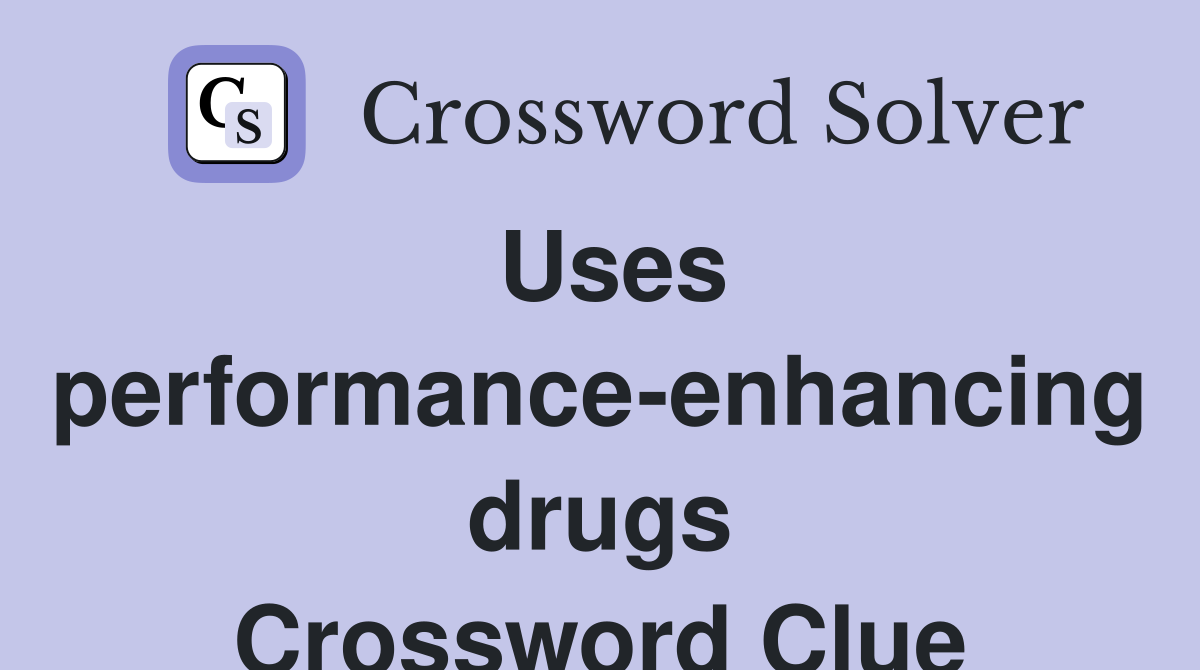 Uses performance-enhancing drugs Crossword Clue