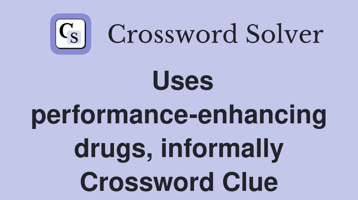 Uses performance-enhancing drugs, informally Crossword Clue