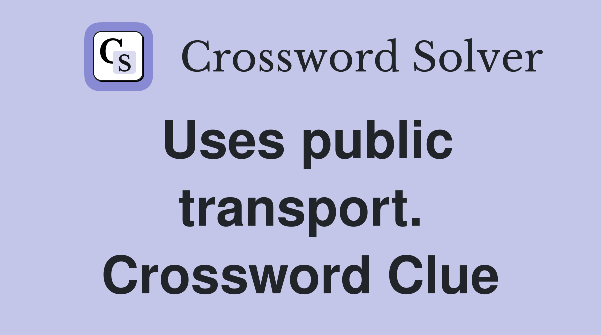 Uses public transport. Crossword Clue