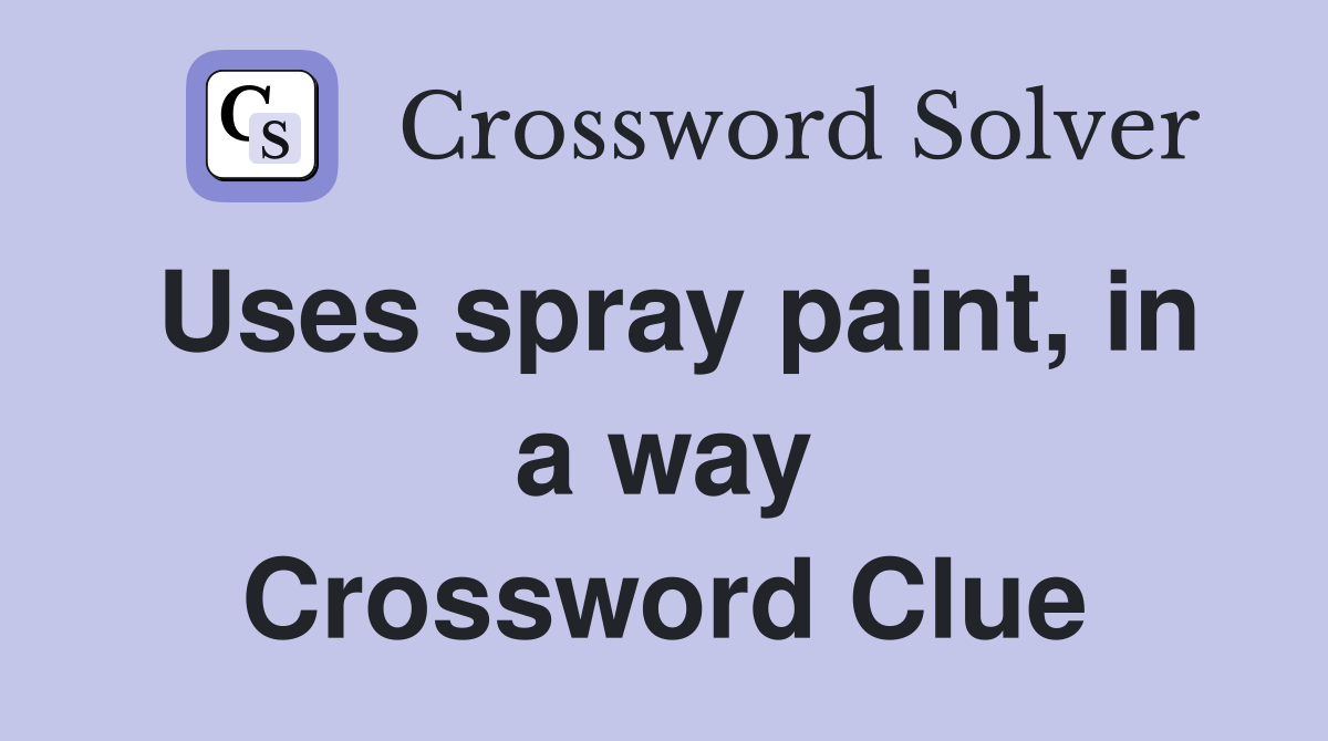 Uses spray paint, in a way Crossword Clue