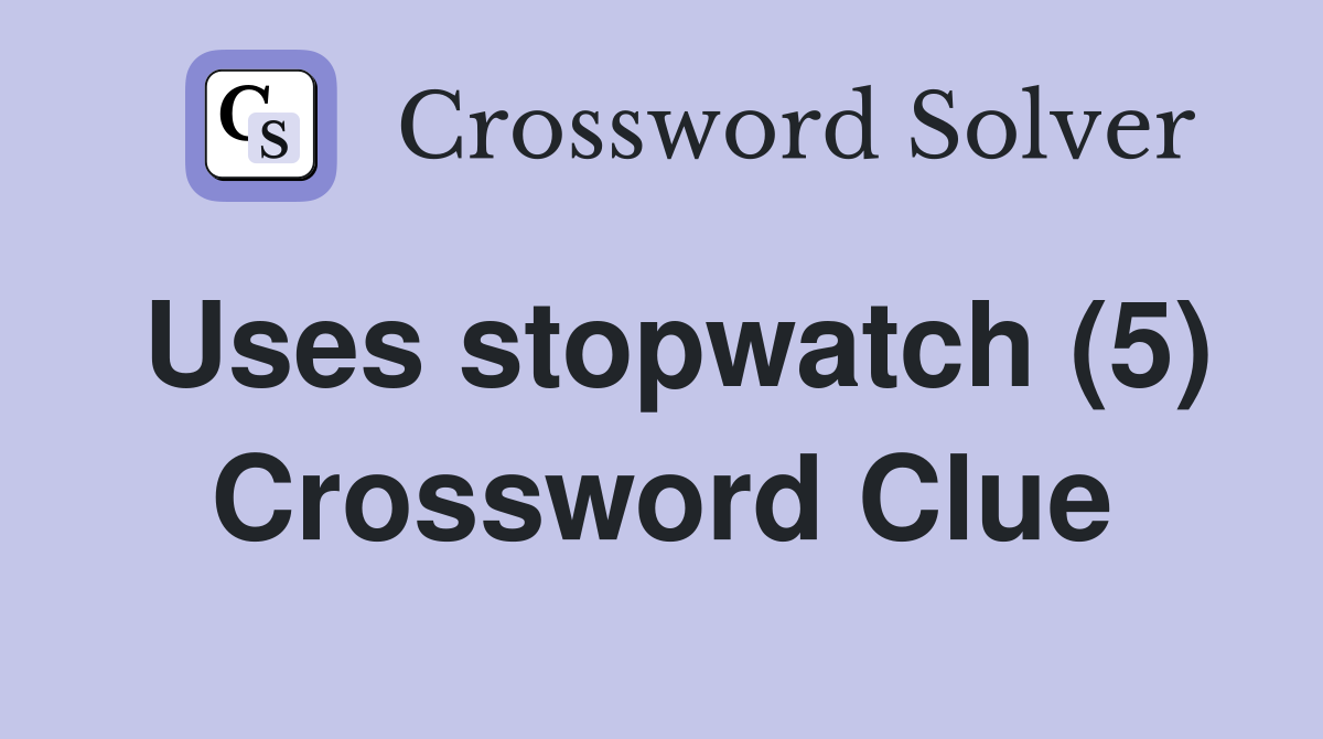 Uses stopwatch (5) Crossword Clue