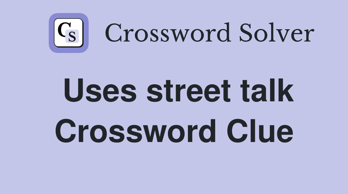Uses street talk Crossword Clue