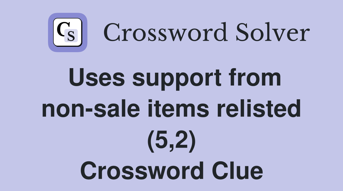 Uses support from non-sale items relisted (5,2) Crossword Clue