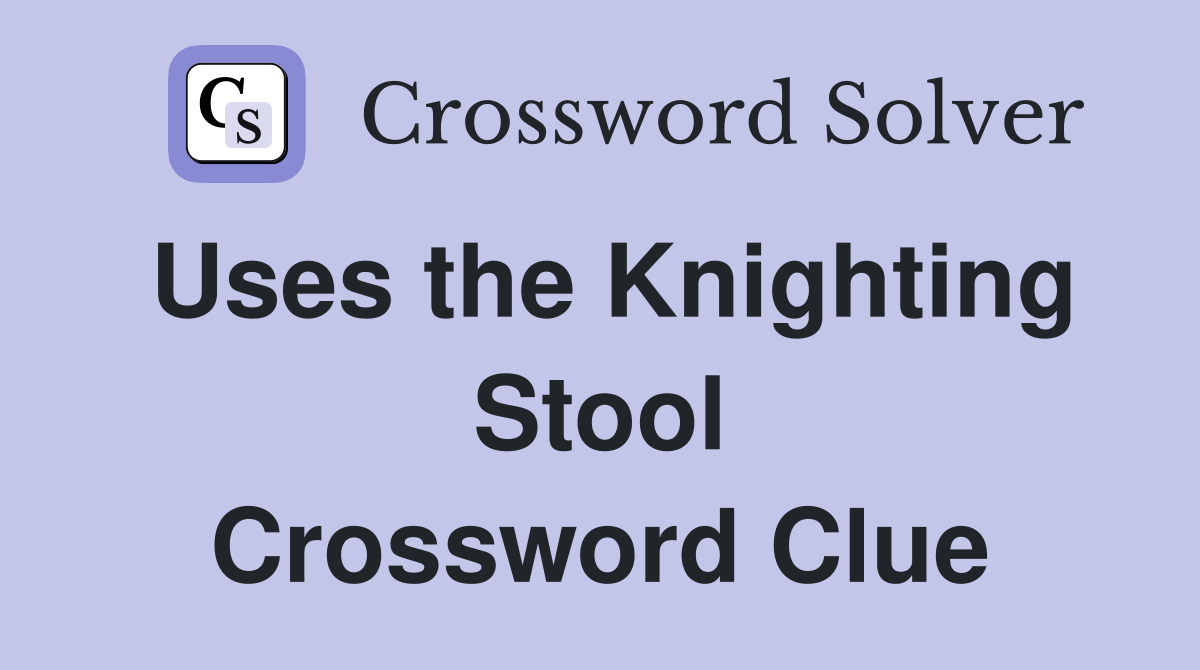 Uses the Knighting Stool Crossword Clue