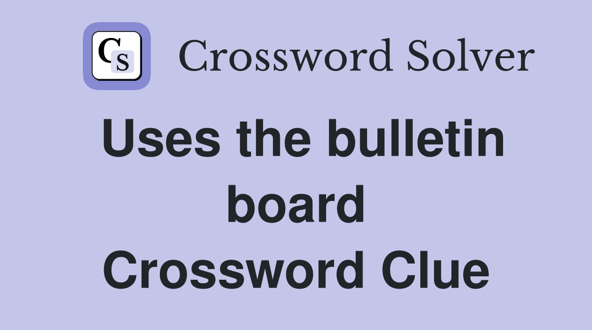 Uses the bulletin board Crossword Clue