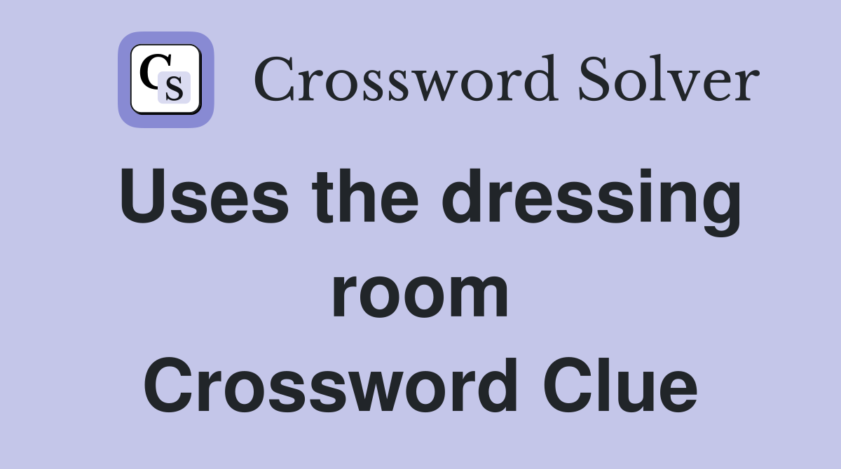 Uses the dressing room Crossword Clue