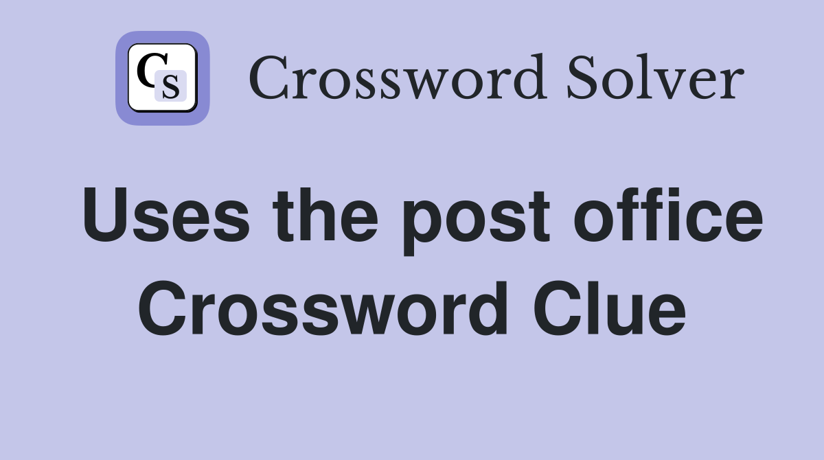 Uses the post office Crossword Clue