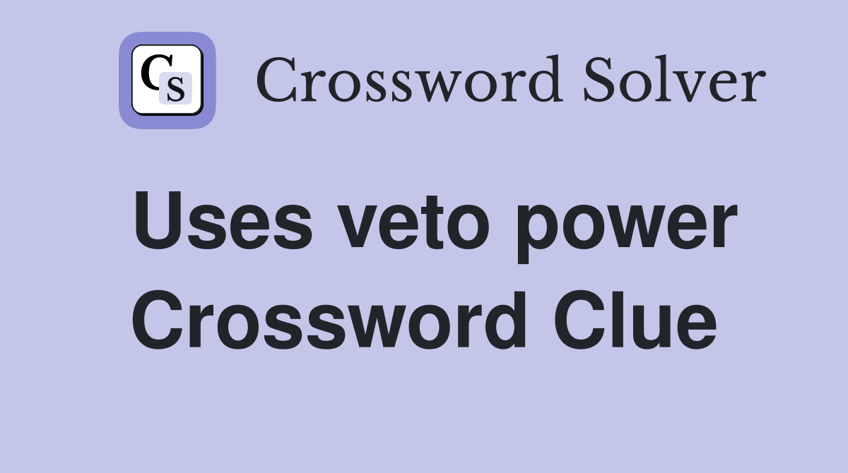 Uses veto power Crossword Clue