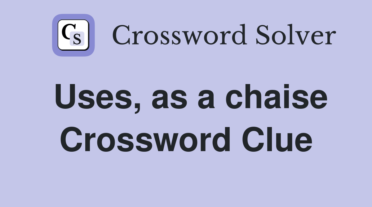 Uses, as a chaise Crossword Clue