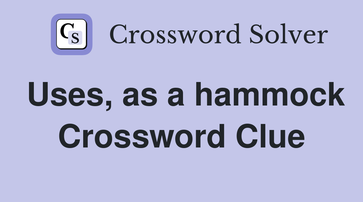 Uses, as a hammock Crossword Clue