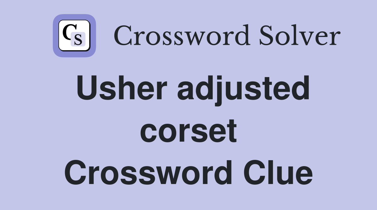Usher adjusted corset Crossword Clue