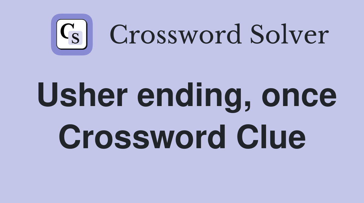 Usher ending, once Crossword Clue