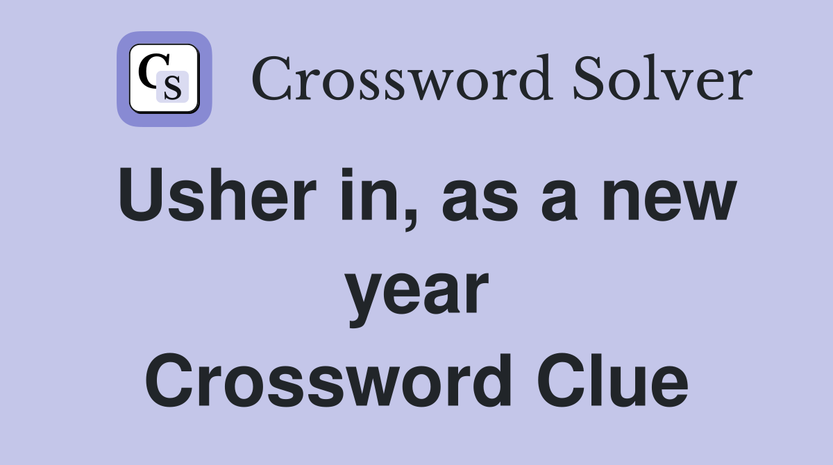 Usher in, as a new year Crossword Clue