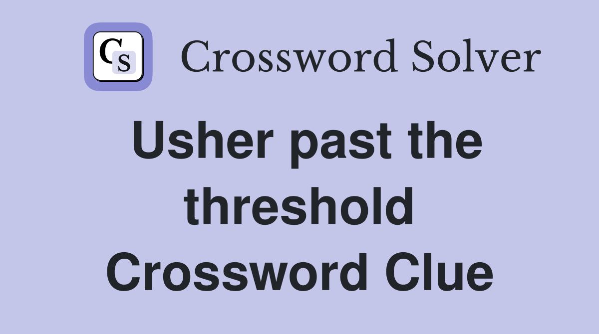 Usher past the threshold Crossword Clue