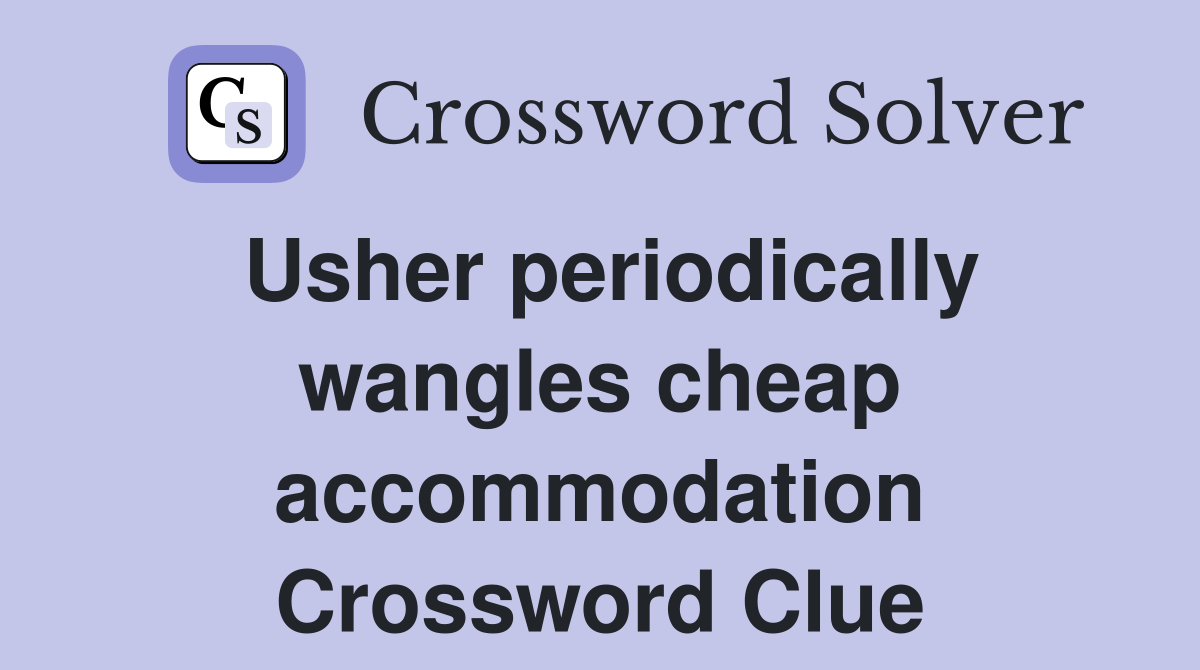 Usher periodically wangles cheap accommodation Crossword Clue