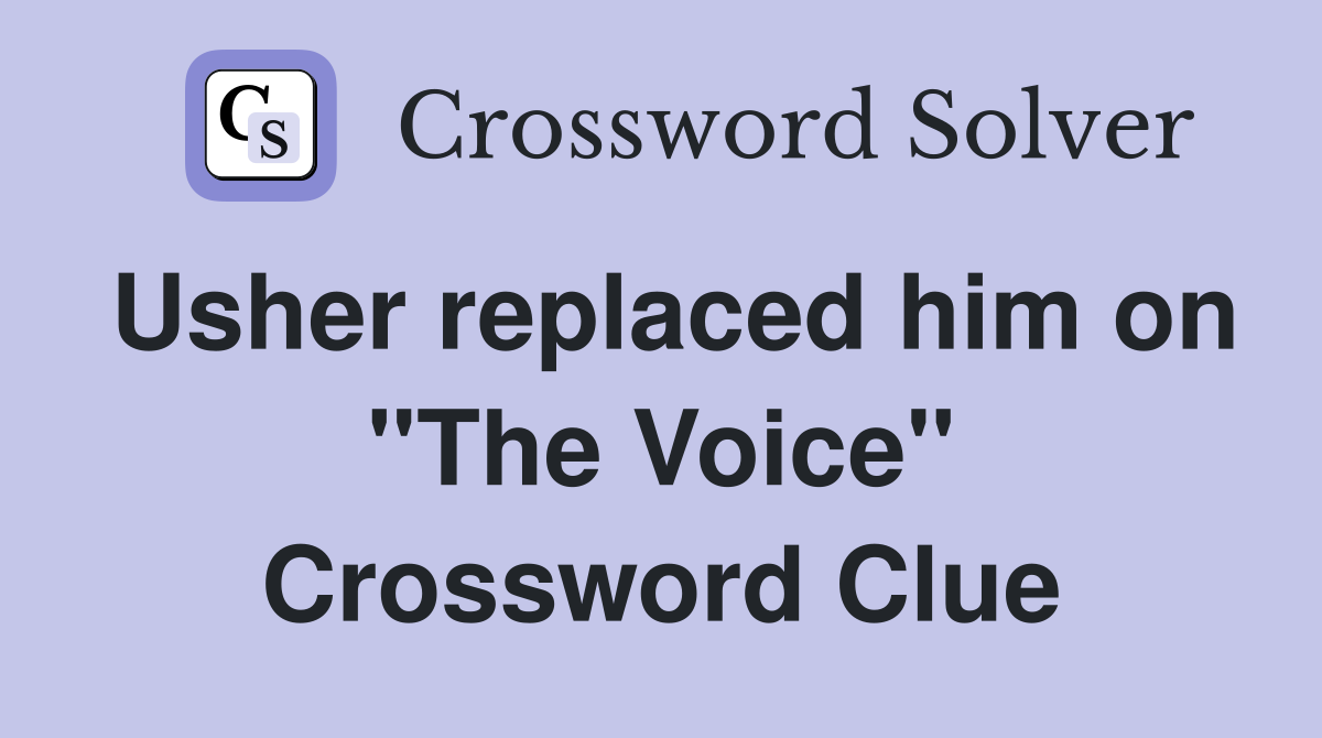 Usher replaced him on "The Voice" Crossword Clue