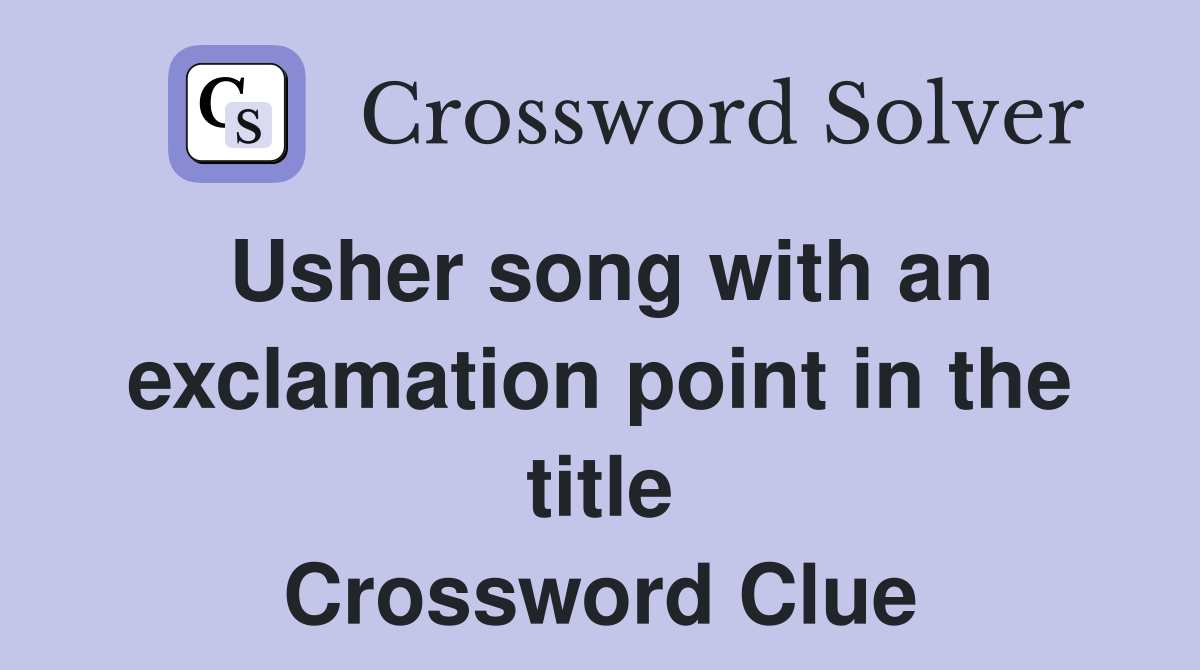 Usher song with an exclamation point in the title Crossword Clue