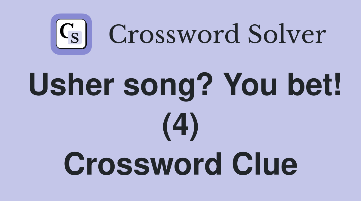 Usher song? You bet! (4) Crossword Clue