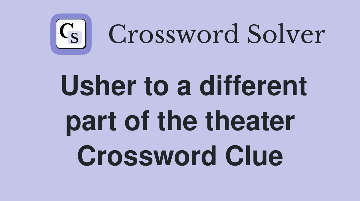 Usher to a different part of the theater Crossword Clue