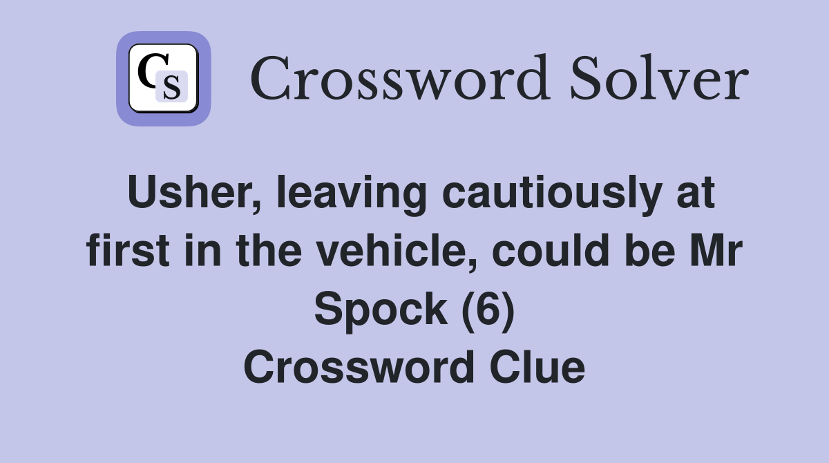 Usher, leaving cautiously at first in the vehicle, could be Mr Spock (6) Crossword Clue