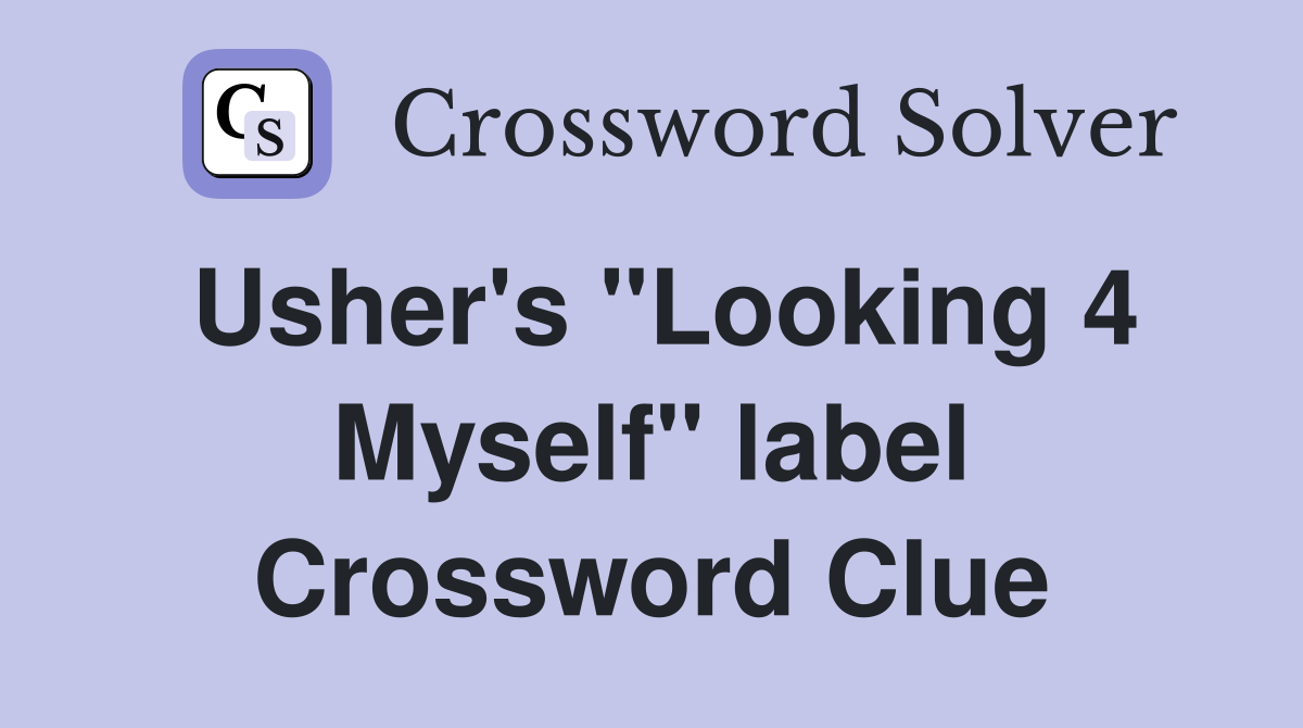 Usher's "Looking 4 Myself" label Crossword Clue