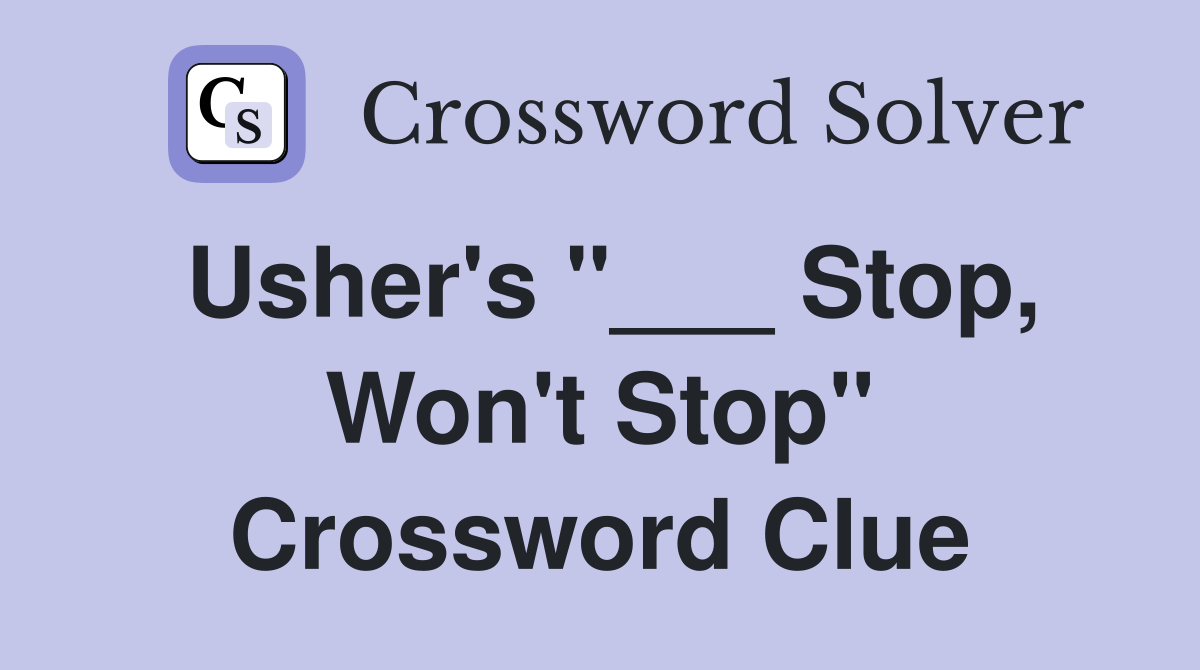 Usher's "___ Stop, Won't Stop" Crossword Clue