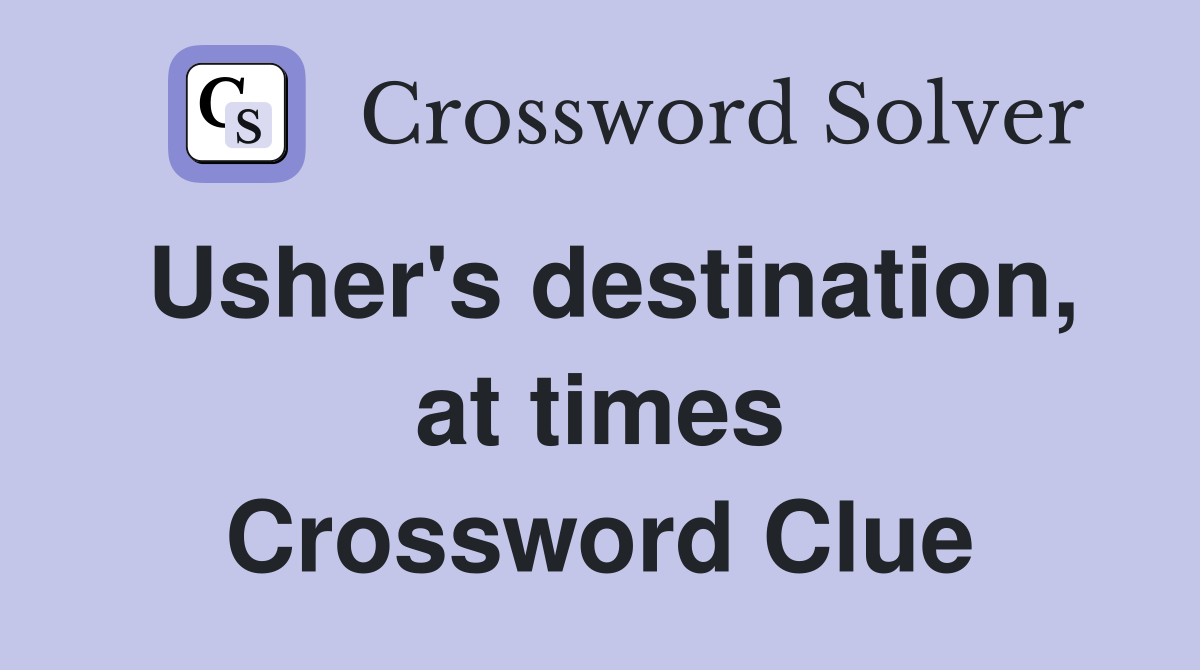Usher's destination, at times Crossword Clue