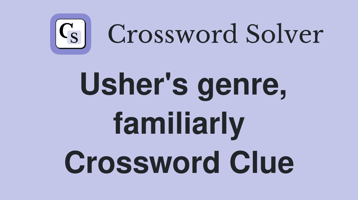 Usher's genre, familiarly Crossword Clue