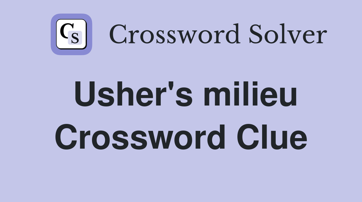 Usher's milieu Crossword Clue