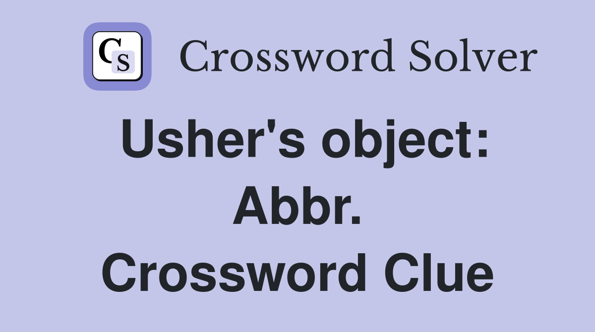 Usher's object: Abbr. Crossword Clue