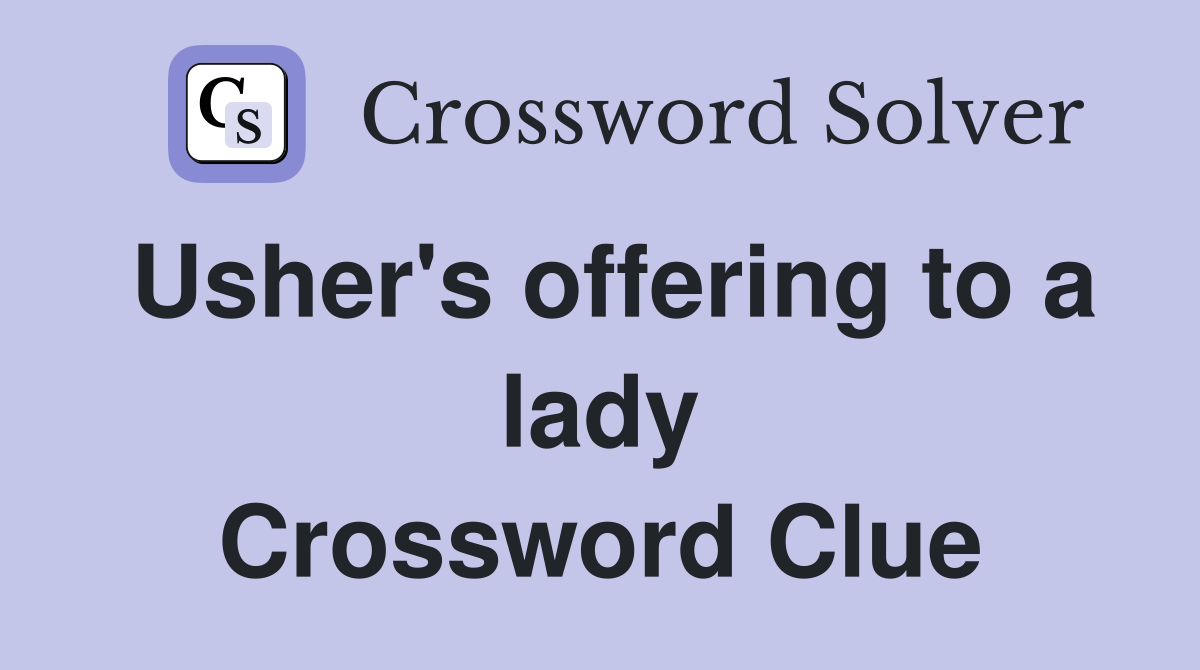 Usher's offering to a lady Crossword Clue